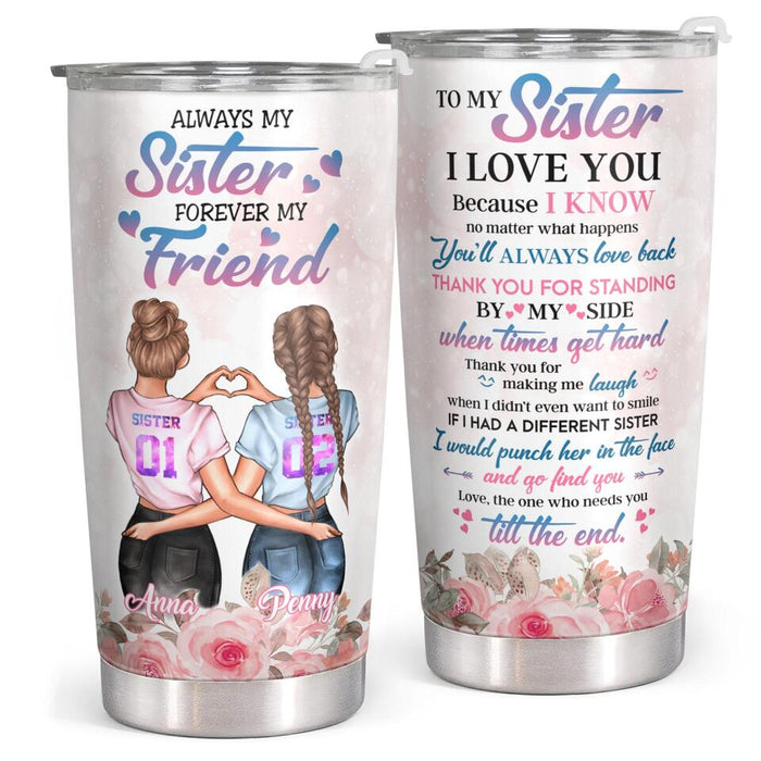 Always My Sister Forever My Friend - Personalized Custom Tumbler - Gift For Sister