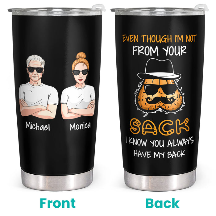 Even Though I'm Not From Your Sack - Personalized Custom Tumbler - Christmas Birthday Gift For Dad, Father