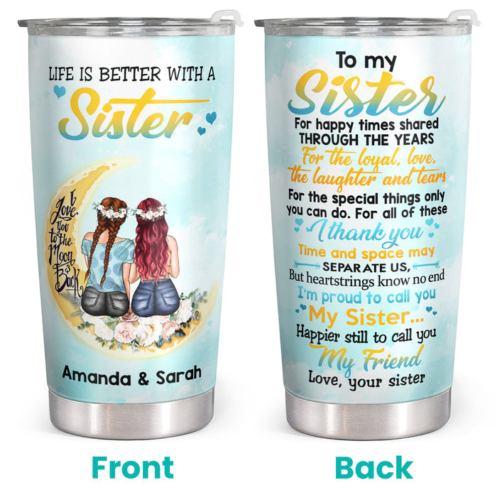 Life Is Better With A Sister - To My Sister - Personalized Custom Tumbler - Christmas Birthday Gift For Sister