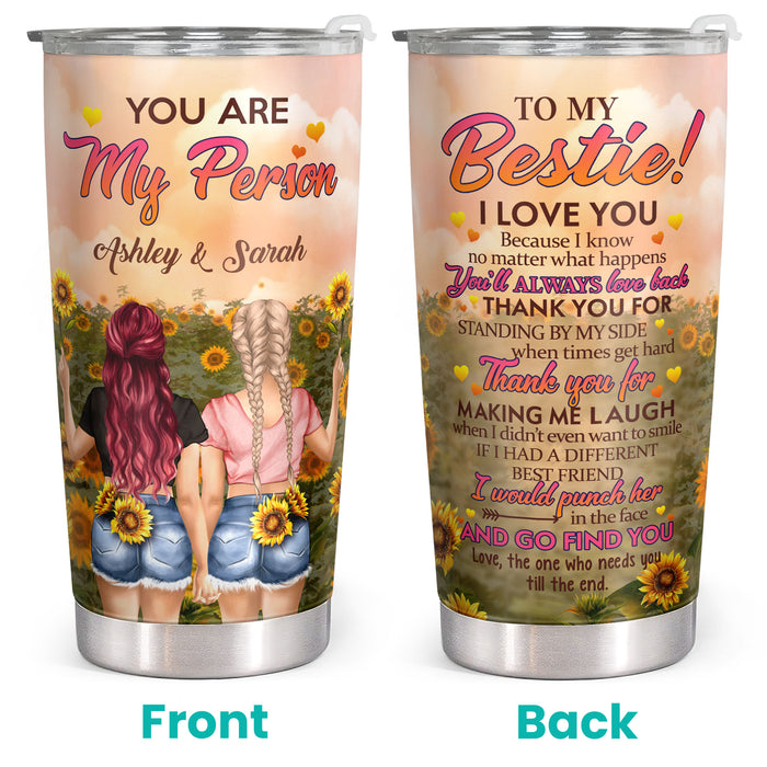 To My Bestie, You Are My Person - Sunflower Decor Custom Tumbler - Gift For Best Friend, Bestie, BFF