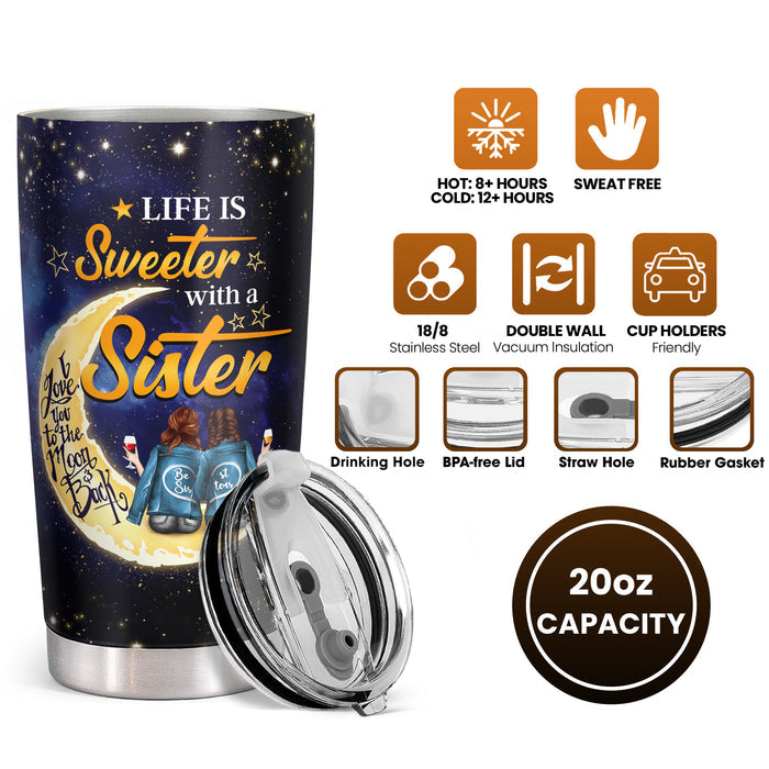To My Sister - Life Is Sweeter With A Sister - 20 Oz Tumbler - Birthday Christmas Gift For Sister