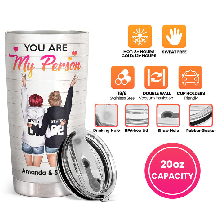 You Are My Person - To My Bestie - Personalized Custom Tumbler - Christmas Birthday Gift For Best Friend, Bestie, BFF