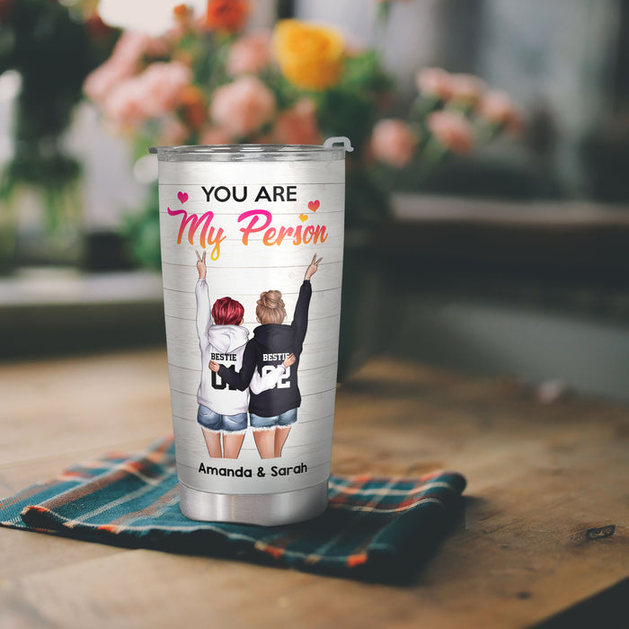 You Are My Person - To My Bestie - Personalized Custom Tumbler - Christmas Birthday Gift For Best Friend, Bestie, BFF